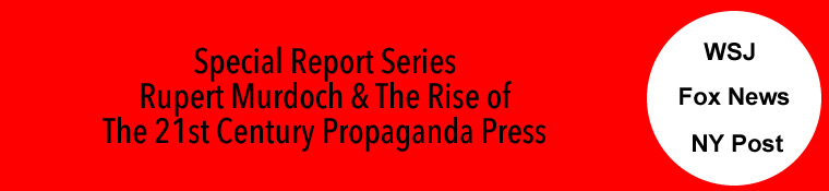 fox fake news fox propaganda machine ny post propaganda rag wsj fake news propaganda rupert murdoch & rise of 21st century propaganda press