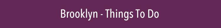 brooklyn things to do brooklyn things to do this weekend brooklyn nyc